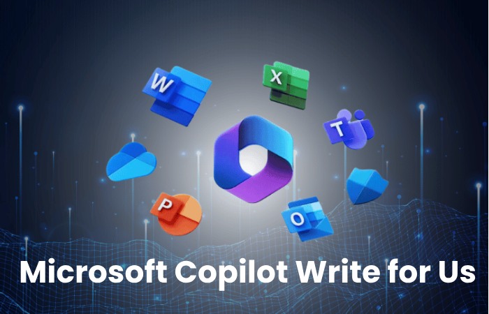 Microsoft Copilot Write for Us - Guest post, Contribute, And Submit Post