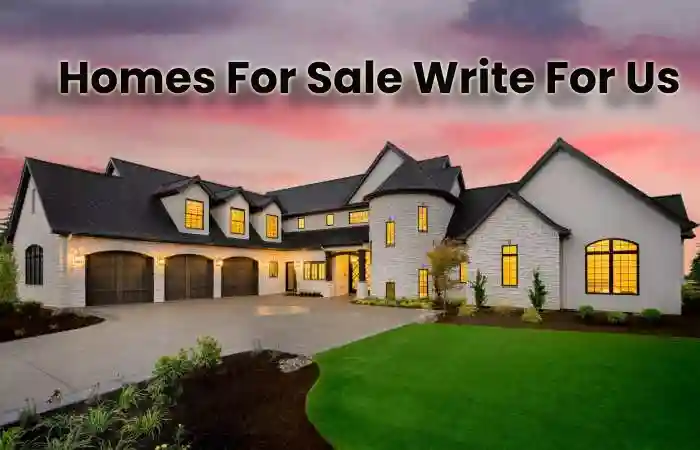 Homes For Sale Write For Us - Guest Post, Donate, Contribute