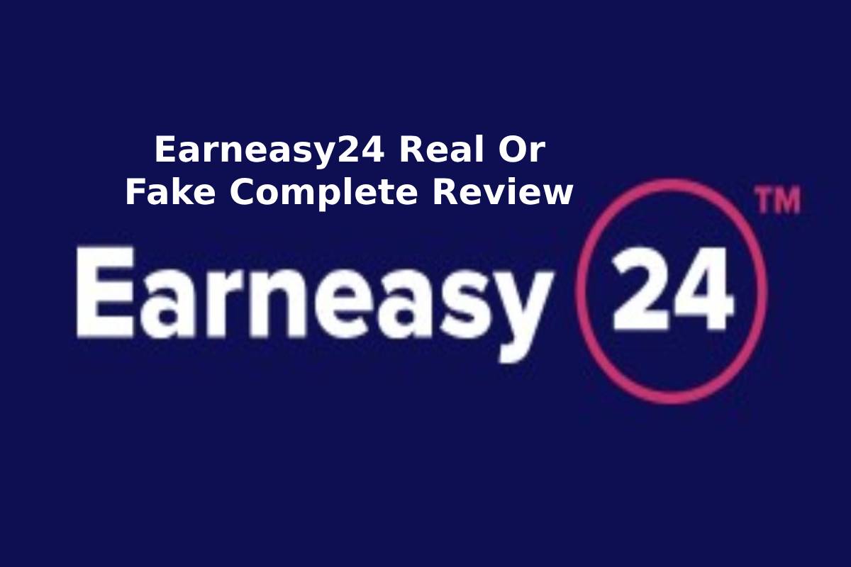 Earneasy24 Real Or Fake Complete Review