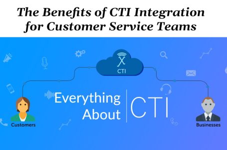 The Benefits of CTI Integration for Customer Service Teams